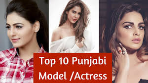 Top 10 Punjabi Actress Model 2017 Youtube Punjabi movies actress name list with photo. top 10 punjabi actress model 2017
