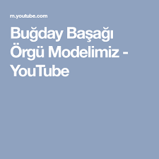 Bugday Basagi Orgu Modelimiz Youtube Orgu Modelleri Youtube Orgu