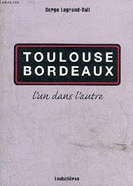 Toulouse — bordeaux game completed october 5, 2019. Toulouse Bordeaux L Un Dans L Autre Amazon De Legrand Vall Serge Fremdsprachige Bucher