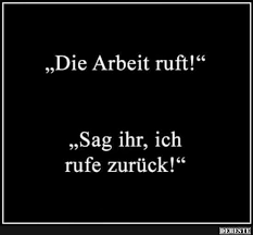 Die Arbeit Ruft Lustige Bilder Spruche Witze Echt Lustig Lustige Spruche Spruche Witzige Spruche