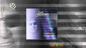 Jose Feliciano Light My Fire Jose Feliciano Light My Fire California Dreamin