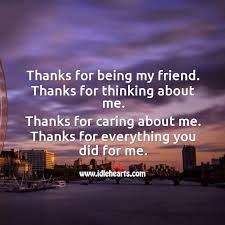Explore our collection of motivational and famous quotes by authors you know and love. Thank You My Friend Idlehearts