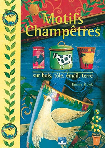 Motifs Champêtres : Sur Bois, Tôle, émail, Terre - Emma Hunk (...