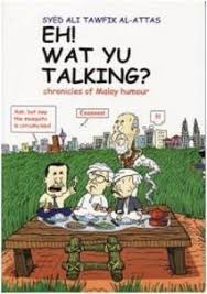 Decolonising universities syed farid alatas. Eh Wat Yu Talking Chronicles Of Malay Humor By Syed Ali Tawfik Al Attas