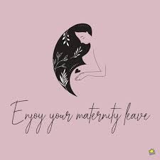 It is also about embracing irritating mood swings, bloating, bulging waistlines, weight gain, burping, food cravings and heaps of other quirks. 30 Maternity Leave Wishes And Messages Those 9 Months