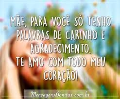 Mas eu prefiro falar do amor que você plantou em minha vida, e dos ensinamentos que você me deu e que ficaram todos gravados no meu coração. Mae Te Amo Com Todo Meu Coracao Mensagens Bonitas Frases De Amor