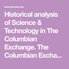 Historical Analysis Of Science Technology In The Columbian