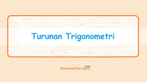 Penggunaan turunan fungsi trigonometri kelas 12. Turunan Trigonometri Pengertian Turunan Fungsi Rumusnya