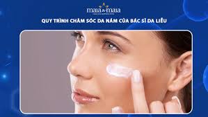 Quy trình chăm sóc da nám của bác sĩ da liễu - Phòng khám Maia&Maia