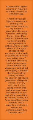 Culture does not make people. Chimamanda Ngozi Adichie On Nigerian Women S Obsession With Marriage I Feel Growth Quotes Feelings Life Quotes