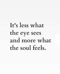 Your bright eyes and easy smile is your museum. It S Less What The Eye Sees And More What The Soul Feels Words Quotes Quotes About Photography Inspirational Words