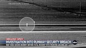 A dramatic video of a security breach at Denver International Airport shows  a Frontier Airlines plane hitting and killing a person on the runway,  according to the airline and airport officials. Andrew ...