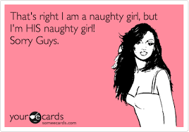 Carter show live in paris). That S Right I Am A Naughty Girl But I M His Naughty Girl Sorry Guys Flirting Ecard