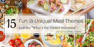 What are good dinner party themes for adults? 15 Fun Unique Meal Themes Dietetic Directions Dietitian And Nutritionist In Kitchener Waterloo