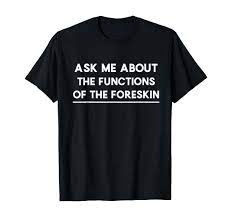 Amazon.com: Ask About Functions of the Foreskin Intactivist T-Shirt :  Clothing, Shoes & Jewelry
