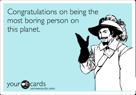 Congratulations On Being The Most Boring Person On This Planet Congratulations Ecard
