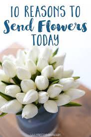 If you choose to put a lot of time and thought into choosing a gift, the recipient is more likely to notice and be appreciative. 10 Reasons To Send Flowers Today The Daily Femme