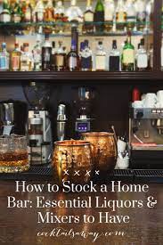 How To Stock A Home Bar Essential Liquors Mixers To Have Home Bar Essentials Liquor Mixers Home Cocktail Bar
