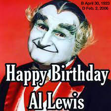 Happy April 30 birthday Al "Grandpa Munster" Lewis. Actor, would be  politician, and TV horror host. (B April 30, 1923