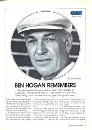 The August 1975 edition of “Golf Magazine” contained an interview of Ben  Hogan conducted by Jim Trinkle, golf writer for the Ft. Worth  Star-Telegram. In the article Ben talked about his 1953
