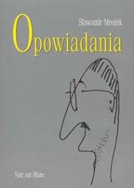 Sławomir mrożek was a polish dramatist, writer and cartoonist. Opowiadania Slawomir Mrozek Ksiazka W Lubimyczytac Pl Opinie Oceny Ceny