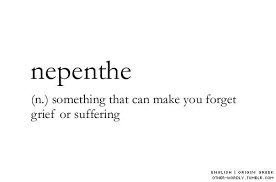 Nepenthe Nɨˈpɛn8iː Is A Medicine For Sorrow Literally An Anti Depressant A Drug Of Forgetfulness Mentioned In Ancient Greek Goddess Quotes Unusual Words Cool Words