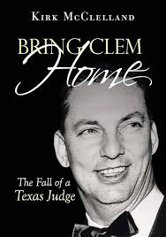 Bring Clem Home: The Fall of a Texas Judge : McClelland, Kirk: Amazon.nl:  Books