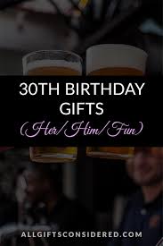 Birthdays got a brother turning 30 and you aren't sure what to get? 30th Birthday Gift Ideas For Her For Him For Fun All Gifts Considered