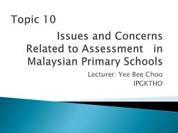 Whether teaching at the undergraduate or graduate level, it is important for instructors to strategically evaluate the effectiveness of their teaching by measuring the extent to which students in the classroom are learning the course. Topic 10 Issues And Concerns Related To Assessment In Malaysia