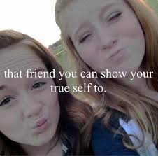 That best friend you can show your true self to. <3