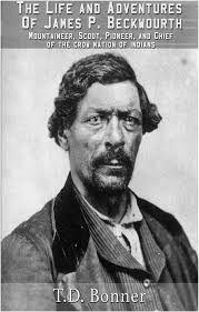 The Life and Adventures of James P. Beckwourth: Mountaineer, Scout,  Pioneer, and Chief of the Crow Nation of Indians