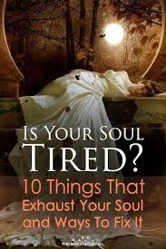 Is Your Soul Tired 10 Things That Exhaust Your Soul And Ways To Fix It Soul Healing Psychic Development Spiritual Connection