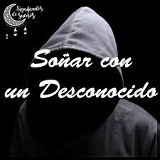 Significado De Sonar Con Un Desconocido Significado De Los Suenos Suenos Emocional