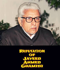 Refutation of Javed Ahmad Ghamidi