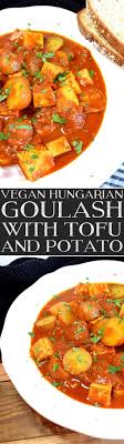 Vegan Hungarian Goulash With Tofu And Potato Vegan Dishes Vegetarian Vegan Recipes Recipes