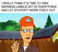 Join us 👉🏻 Aging Gracefully I REALLY THINK IT'S TIME TO TAKE WARNING  LABELS OFF OF EVERYTHING AND LET STUPIDITY WORK ITSELF OUT