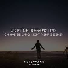 Visual Statements Wo Ist Die Hoffnung Hin Ich Hab Sie Lang Nicht Mehr Gesehen Sido Spruche Zitate Quotes Vers Spruche Zitate Visual Statements Zitate Sprüche aus allen kategorien findest du auf den folgenden seiten! pinterest