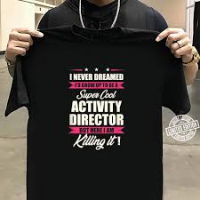 Discover hundreds of famous and popular quotes by directors. Super Cool Activity Director Quotes Shirt
