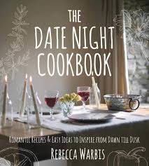 For the two of you, the book of us: The Date Night Cookbook Romantic Recipes Easy Ideas To Inspire From Dawn Till Dusk Amazon Co Uk Warbis Rebecca 9781510717442 Books