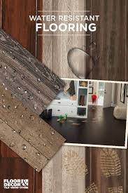 The Latest In Water Resistant Technology Explore These Flooring Options Water Resistant Flooring House Flooring Flooring Options