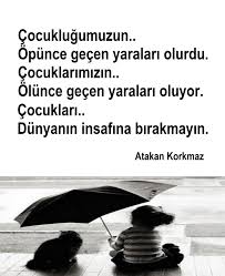 Cocuklugumuzun Opunce Gecen Yaralari Olurdu Cocuklarimizin Olunce Gecen Yaralari Oluyor Cocuklari Dunyanin Insafina Birakm Guzel Soz Gece Ozlu Sozler