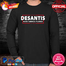 Representative for florida's sixth district. Desantis 2024 Florida Governor Make America Florida T Shirt Hoodie Sweater Long Sleeve And Tank Top