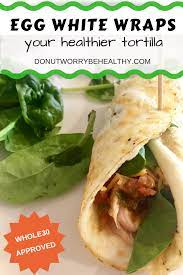 Low Carb Tortilla Egg White Wraps Egg Whites Wrap Egg Whites Recipes Healthy Low Carb Wraps