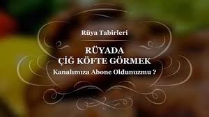 Ruyada Cig Kofte Gormek Tabiri Ve Yorumu Yorum Ruya Kofte