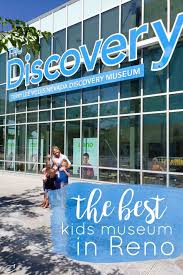 Fun Things To Do In Reno With Kids Little Dove Blog Road Trip Fun Family Friendly Activities Discovery Museum