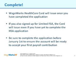 Otherwise, you will only receive a new health card when your current card expires. Wage Works Health Savings Accounts The Employee Experience