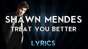 Treat you better (video 2016) cast and crew credits, including actors, actresses, directors, writers and more. Lyrics Finder Treat You Better Shawn Mendes