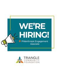 Come work with us! Triangle Community Foundation is looking for a  Philanthropic Engagement Associate to join our team. If you are passionate  about our community and exemplary customer or client service, we