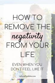 Negativity Detox 101 How To Remove The Negativity From Your Life Naturally Aloha