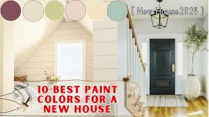 10 Best Paint Colors For A New House